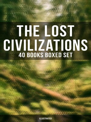 cover image of The Lost Civilizations--40 Books Boxed Set (Illustrated)
